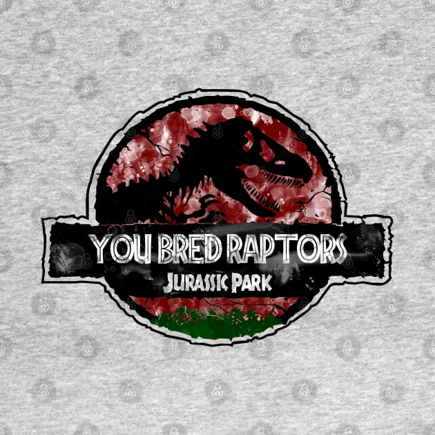 You Bred Raptors - Dr Alan Grant by Jurassic Merch